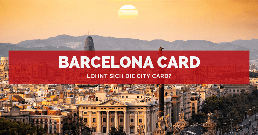 Barcelona Card ♥ Lohnt sich die City Card? Leistungen & Vorteile