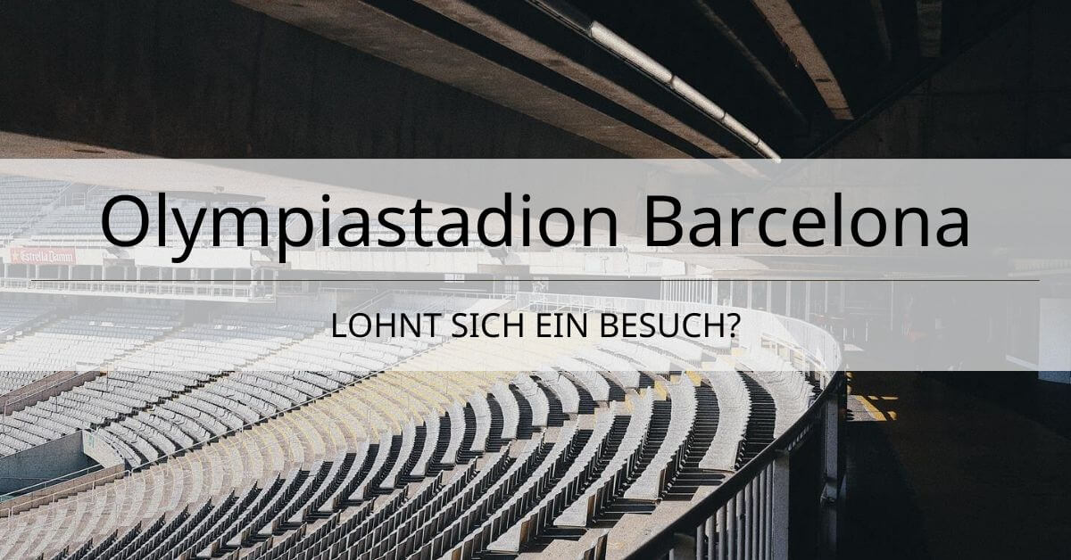 Olympiastadion Barcelona Besichtigung Lohnt Sich Ein Besuch